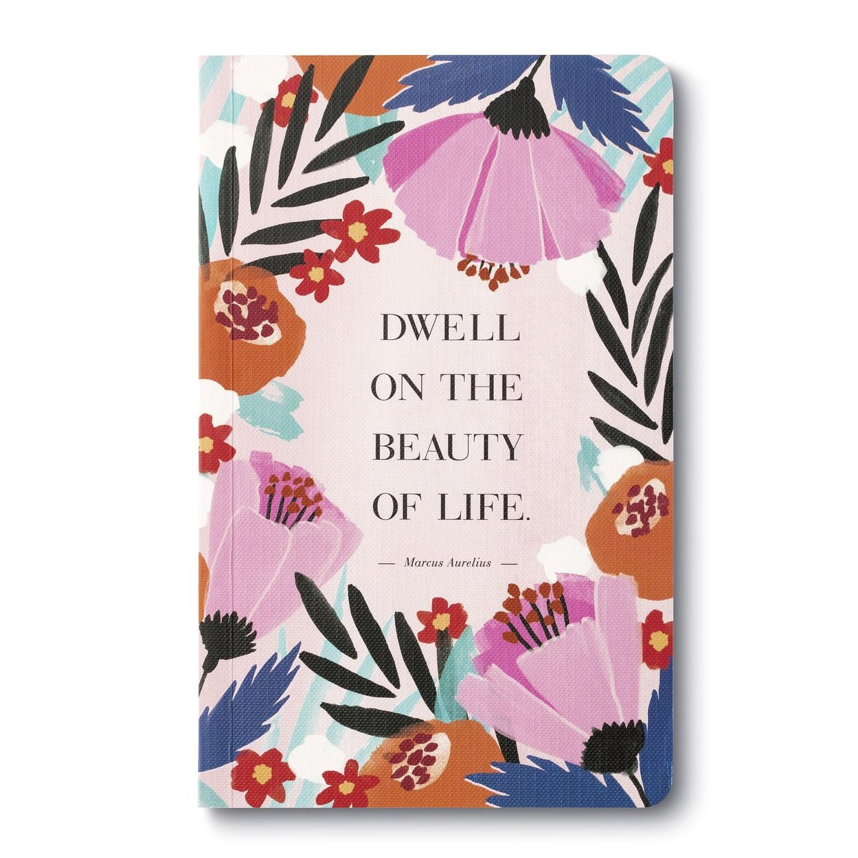 Dwell On The Beauty Of Life Journal